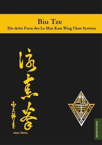 Biu Tze die dritte Form des Lo Man Kam Wing Chun Systems ; Training, Ausführung und Berichte rund um die dritte Handform des Wing chun Kung Fu