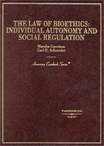The Law of Bioethics: Individual Autonomy and Social Regulation (American Casebook Series)