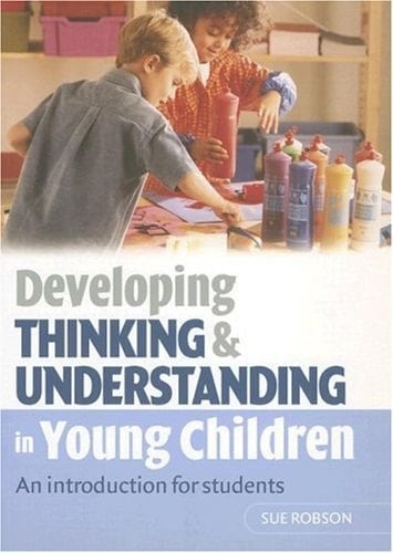Developing Thinking and Understanding in Young Children An Introduction for Students
