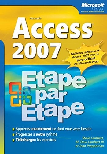 Microsoft Access 2007 : étape par étape : [apprenez exactement ce dont vous avez besoin, progressez à votre rythme, téléchargez les exercices]