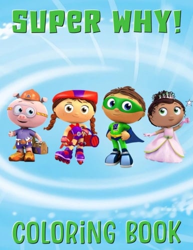 Super Why Coloring Book: Discover A Book With Essential Activities For All Fans To Enjoy While Learning And Playing A Variety Of Educational Games