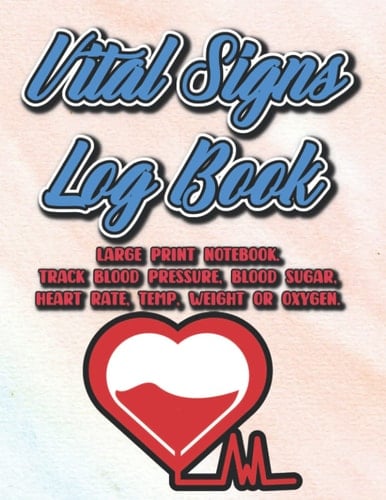 Vital Signs Log Book Large Print Notebook, Track Blood Pressure, Blood Sugar, Heart Rate, Temp, Weight Or Oxygen.: Journal For Tracking Daily Vital ... And Observation Notes, Health Workbook