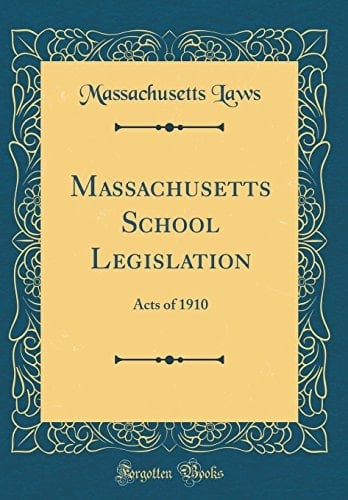 Massachusetts School Legislation Acts of 1910 (Classic Reprint)