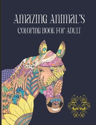 Amazing Animal's Coloring Book For Adult: Stress Relieving Mandala Animal Patterns Designs Adult Coloring Book (150 pages)