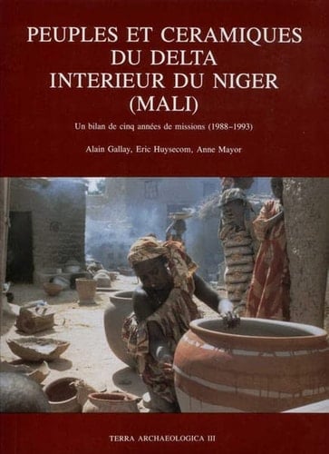 Peuples et céramiques du delta intérieur du Niger (Mali) un bilan de cinq années de missions (1988-1993)
