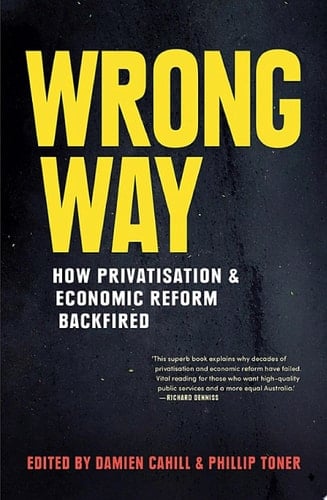 Wrong Way How Privatisation and Economic Reform Backfired