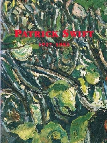Patrick Swift 1927-1983 ; Publ. by the Irish Museum of Modern Art, Dublin, on the Occasion of the Exhibition ... 2.12.1993-13.2.1994