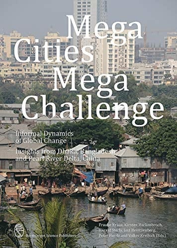 Mega Cities, Mega Challenge Informal Dynamics of Global Change : Insights from Dhaka, Bangladesh and Pearl River Delta, China