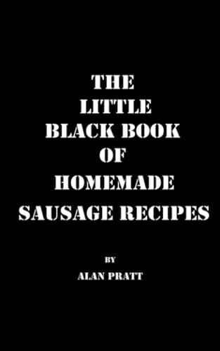 The Little Black Book of Homemade Sausage Recipes: Traditional Home Made Sausage Recipes From Around The World (The Little Black Book Series)