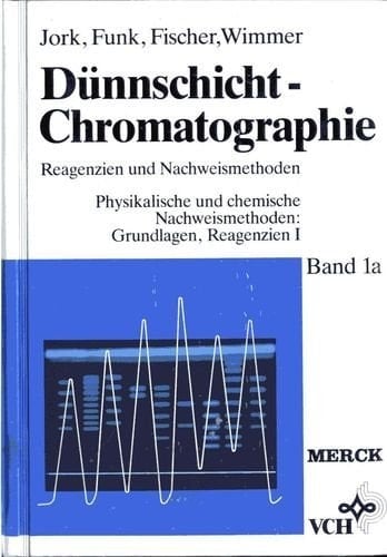 Dünnschicht-Chromatographie: Reagenzien und Nachweismethoden Band 1a Physikalische und chemische Nachweismethoden: Grundlagen, Reagenzien I