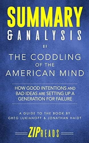 Summary and Analysis of the Coddling of the American Mind How Good Intentions and Bad Ideas Are Setting Up a Generation for Failure - a Guide to the Book by Greg Lukianoff and Jonathan Haidt