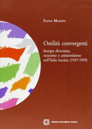 Ostilità convergenti stampa diocesana, razzismo e antisemitismo nell'Italia fascista (1937-1939)