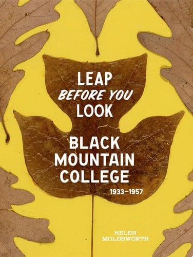 Leap Before You Look Black Mountain College, 1933-1957