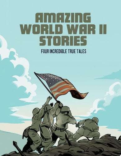 Amazing World War II Stories Four Full-Color Graphic Novels
