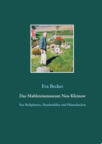 Das Mahlsteinmuseum Neu-Kleinow Von Reibplatten, Handmühlen und Hünenhacken