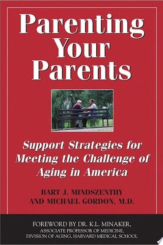 Parenting Your Parents: Support Strategies for Meeting the Challenge of Aging in the Family