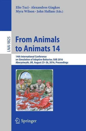 From Animals to Animats 14 14th International Conference on Simulation of Adaptive Behavior, SAB 2016, Aberystwyth, UK, August 23-26, 2016, Proceedings