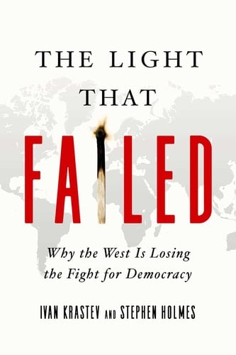 The Light That Failed Why the West Is Losing the Fight for Democracy