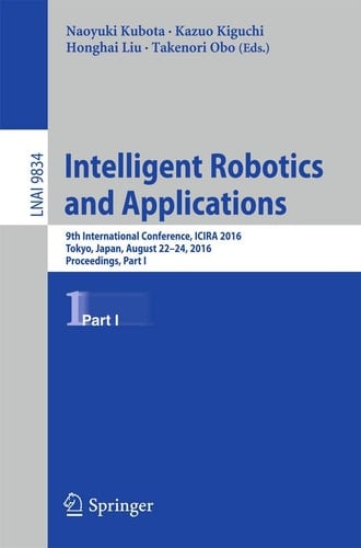 Intelligent Robotics and Applications 9th International Conference, ICIRA 2016, Tokyo, Japan, August 22-24, 2016, Proceedings, Part I