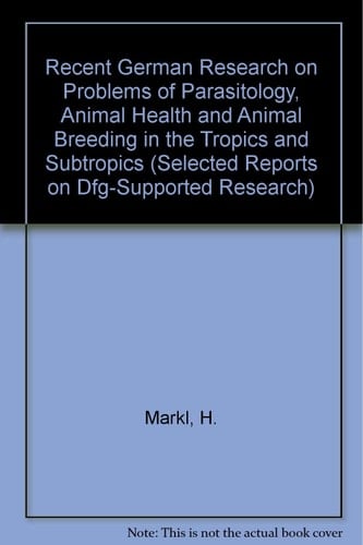 Recent German Research on Problems of Parasitology, Animal Health, and Animal Breeding in the Tropics and Subtropics Selected Reports on DFG-supported Research