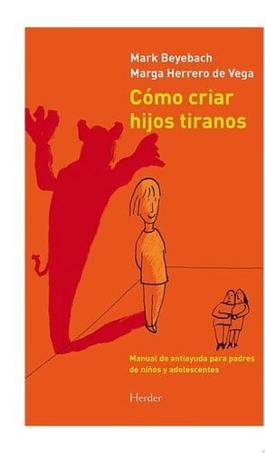 Cómo criar hijos tiranos Manual de antiayuda para padres de niños y adolescentes