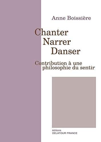 Chanter, narrer, danser contribution à une philosophie du sentir