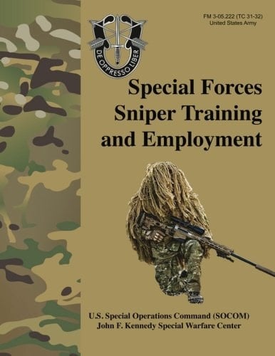 Special Forces Sniper Training and Employment - FM 3-05. 222 (TC 31-32) Special Forces Sniper School (formerly Special Operations Target Interdiction Course (SOTIC)) Manual