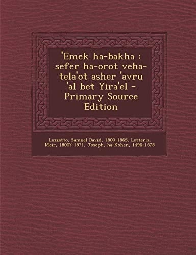 'Emek Ha-Bakha Sefer Ha-Orot Veha-Tela'ot Asher 'Avru 'Al Bet Yira'el - Primary Source Edition