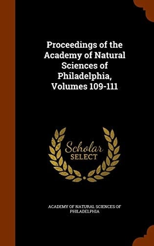 Proceedings of the Academy of Natural Sciences of Philadelphia, Volumes 109-111