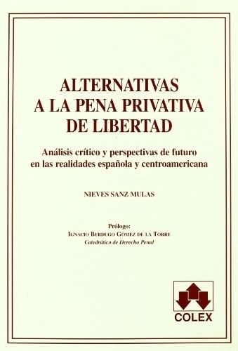 Alternativas a la pena privativa de libertad (análisis crítico y perspectivas de futuro en las realidades española y centroamericana)