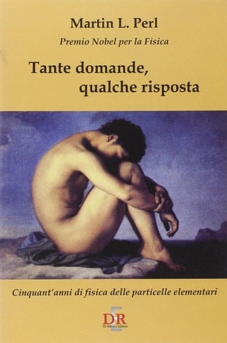 Tante domande, qualche risposta. Cinquant'anni di fisica delle particelle elementari