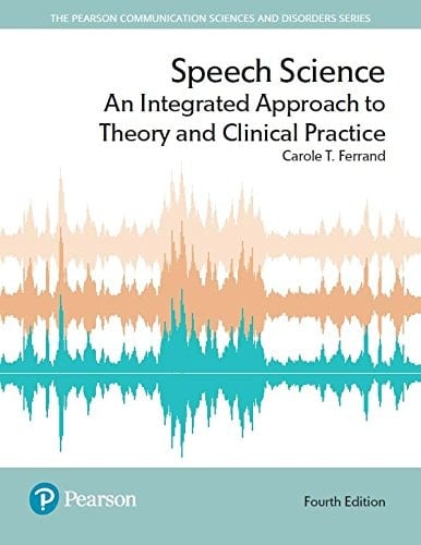 Speech Science: An Integrated Approach to Theory and Clinical Practice (2-downloads) (Pearson Communication Sciences and Disorders)