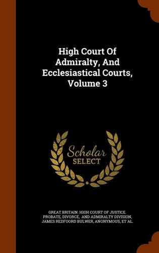 High Court of Admiralty, and Ecclesiastical Courts, Volume 3