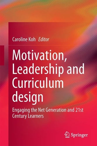 Motivation, Leadership and Curriculum design Engaging the Net Generation and 21st Century Learners