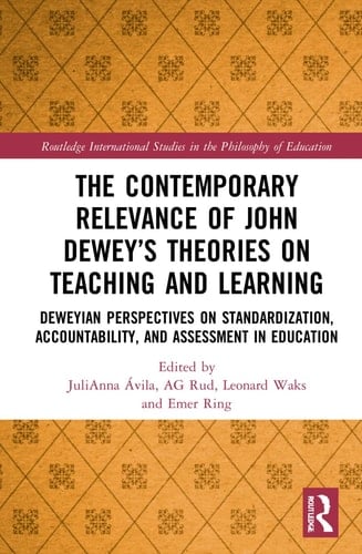 The Contemporary Relevance of John Dewey's Theories on Teaching and Learning Deweyan Perspectives on Standardization, Accountability, and Assessment in Education
