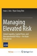 Managing Elevated Risk Global Liquidity, Capital Flows, and Macroprudential Policy-- An Asian Perspective