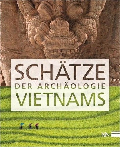 Schätze der Archäologie Vietnams Begleitband zur Sonderausstellung, 7. Oktober 2016-26. Februar 2017 LWL-Museum für Archäologie, Westfälisches Landesmuseum Herne : 31. März-20. August 2017 Staatliches Museum für Archäologie Chemnitz : 16. Septemeber 2017-7. Januar 2018 Reiss-Engelhorn-Museen, Mannheim