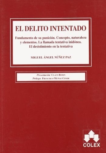 El delito intentado : (fundamento de su punición ; concepto, naturaleza y elementos ; la llamada tentativa inidónea ; el desistimiento en la tentativa)