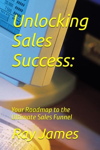 Unlocking Sales Success Your Roadmap to the Ultimate Sales Funnel