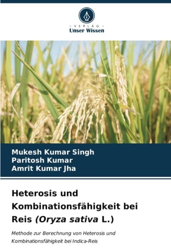 Heterosis und Kombinationsfähigkeit bei Reis (Oryza sativa L.): Methode zur Berechnung von Heterosis und Kombinationsfähigkeit bei Indica-Reis (German Edition)