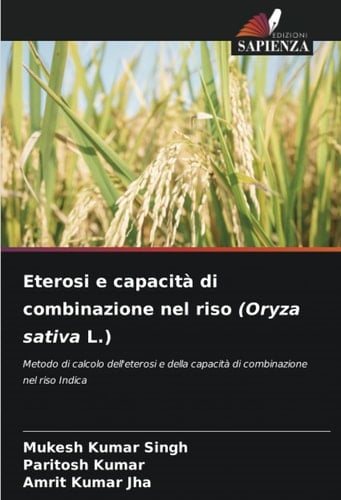 Eterosi e capacità di combinazione nel riso (Oryza sativa L.): Metodo di calcolo dell'eterosi e della capacità di combinazione nel riso Indica (Italian Edition)