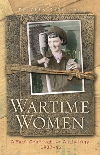 Wartime Women A Mass-observation Anthology 1937-45