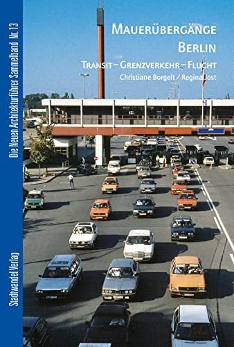 Mauerübergänge Berlin Transit, Grenzverkehr, Flucht