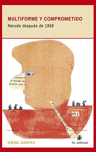 Multiforme y comprometido Pablo Neruda después de 1956