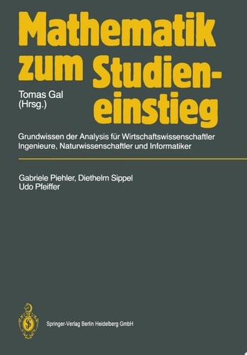 Mathematik zum Studieneinstieg Grundwissen der Analysis für Wirtschaftswissenschaftler, Ingenieure, Naturwissenschaftler und Informatiker