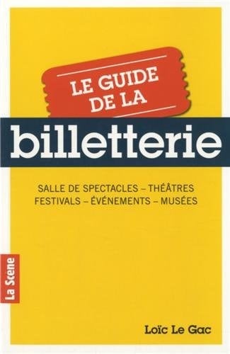 Le guide de la billetterie salles de spectacles, théâtres, festivals, évènements, musées