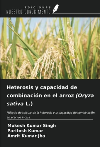 Heterosis y capacidad de combinación en el arroz (Oryza sativa L.): Método de cálculo de la heterosis y la capacidad de combinación en el arroz índica (Spanish Edition)