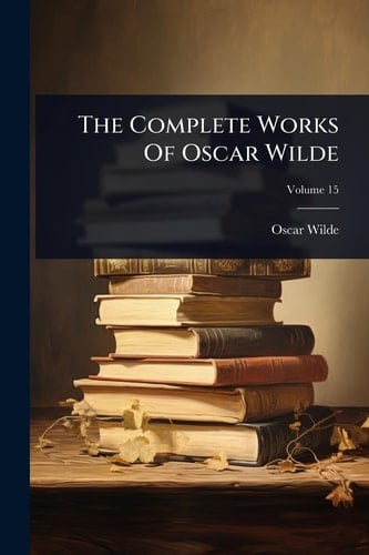The Complete Works Of Oscar Wilde