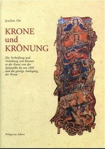 Krone und Krönung: Die Verheissung und Verleihung von Kronen in der Kunst von der Spätantike bis zum 1200 und die geistige Auslegung der Krone (German Edition)