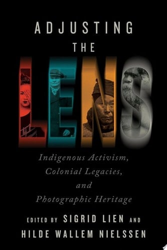 Adjusting the Lens Indigenous Activism, Colonial Legacies, and Photographic Heritage